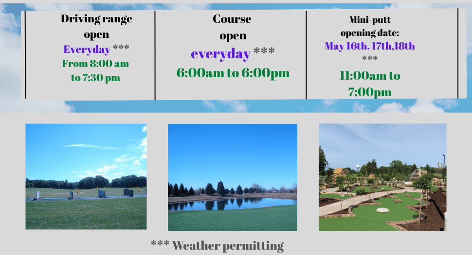 Three-column banner with hours: Driving range open daily 8:00am–7:30pm; Course open daily 6:00am–6:00pm; Mini‑putt opening May 16–18, 11:00am–7:00pm. Weather permitting.